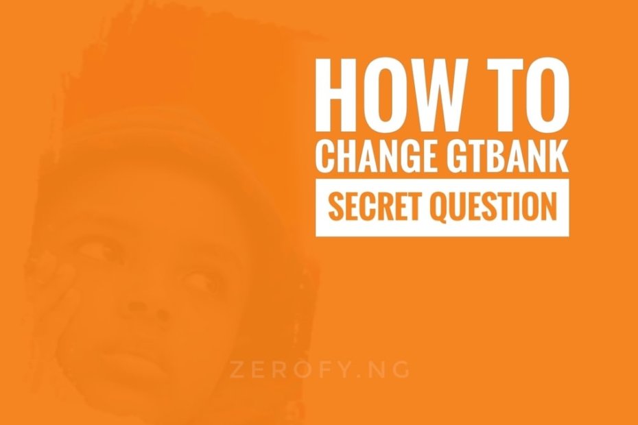 change GTBank secret question